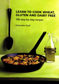 Learn to Cook Wheat, Gluten and Dairy Free by Antoinette Savill